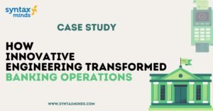 How Innovative Engineering Transformed Banking Operations