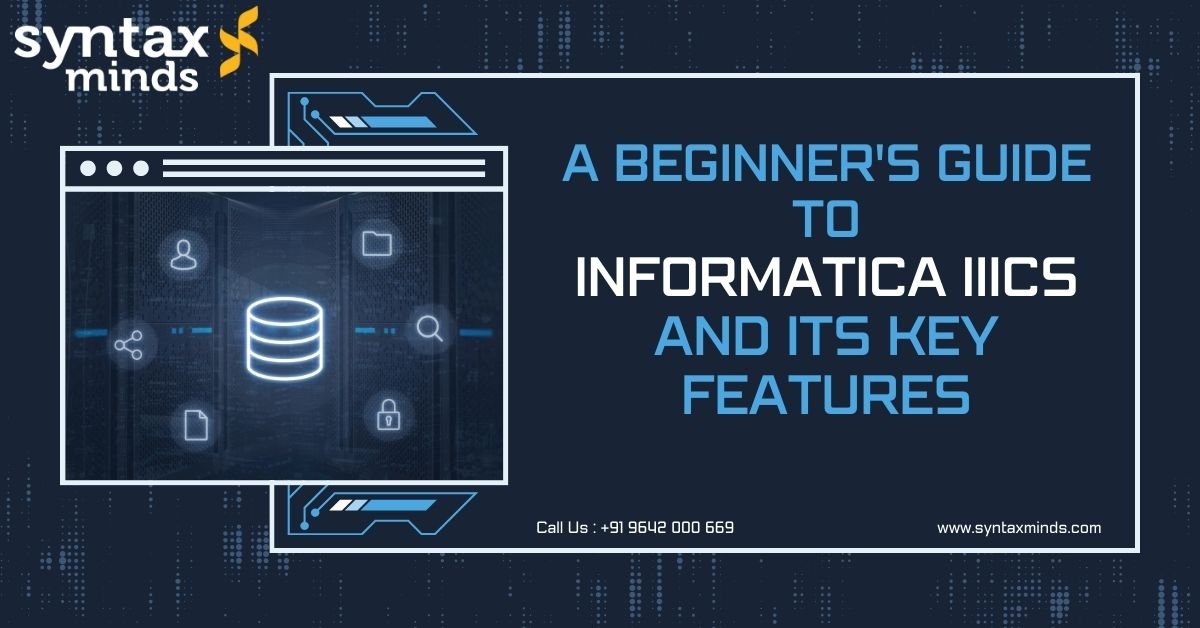 You are currently viewing A Beginner’s Guide to Informatica IICS and Its Key Features