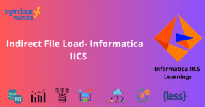 Read more about the article Indirect File Load- Informatica IICS