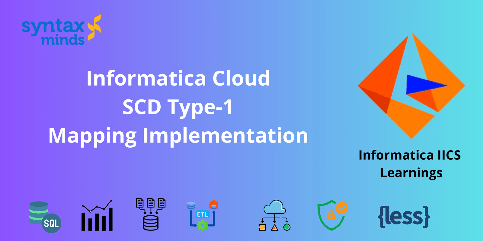 Read more about the article How to design SCD type -1 Mapping in Informatica Cloud.