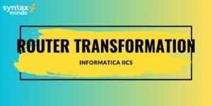 Read more about the article Router Transformation – Informatica IICS