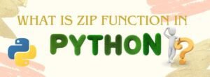 Read more about the article WHAT IS ZIP FUNCTION IN PYTHON ?