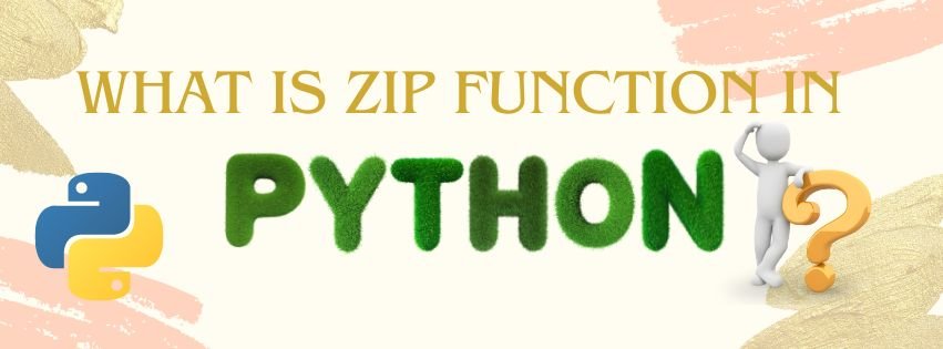 Read more about the article WHAT IS ZIP FUNCTION IN PYTHON ?