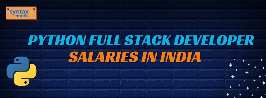 You are currently viewing PYTHON FULL STACK DEVELOPER SALARIES IN INDIA