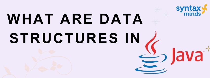 You are currently viewing WHAT ARE DATA STRUCTURES IN JAVA