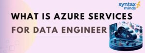 Read more about the article WHAT IS AZURE SERVICES FOR DATA ENGINEER