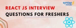 Read more about the article React JS Interview Questions For Freshers