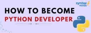 Read more about the article HOW TO BECOME PYTHON DEVELOPER