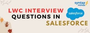 Read more about the article LWC interview questions in salesforce