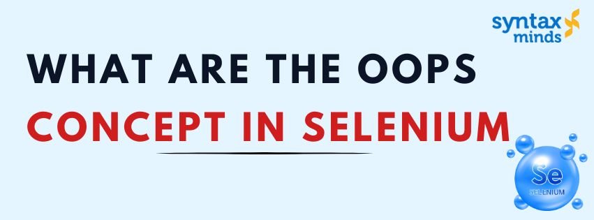 Read more about the article What are the OOPs Concept In Selenium