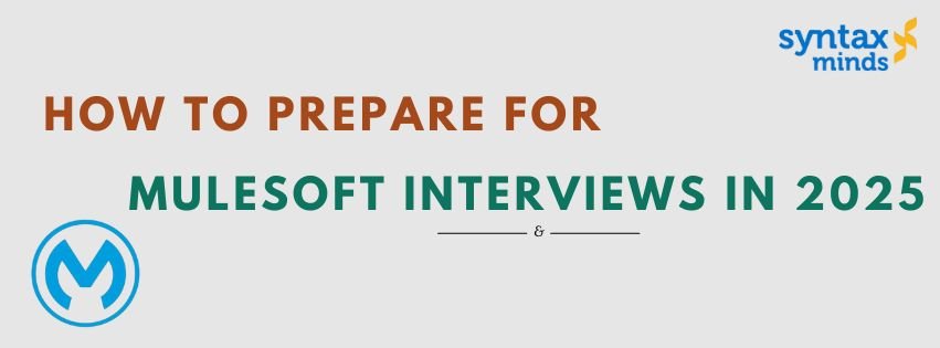 Read more about the article How to Prepare for MuleSoft Interviews in 2025