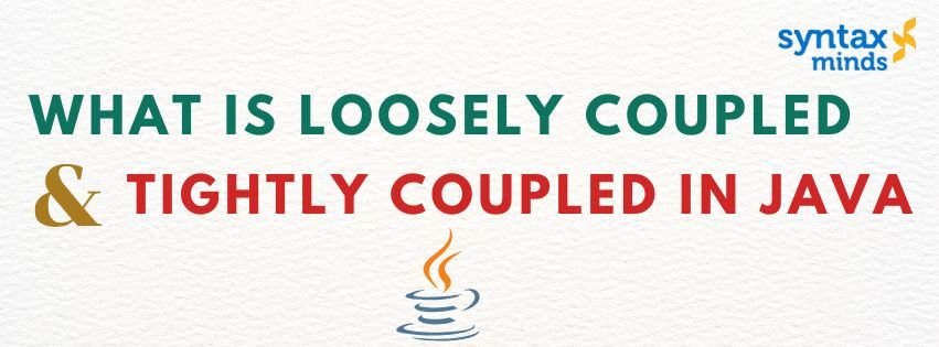 Read more about the article What is loosely coupled and tightly coupled in Java